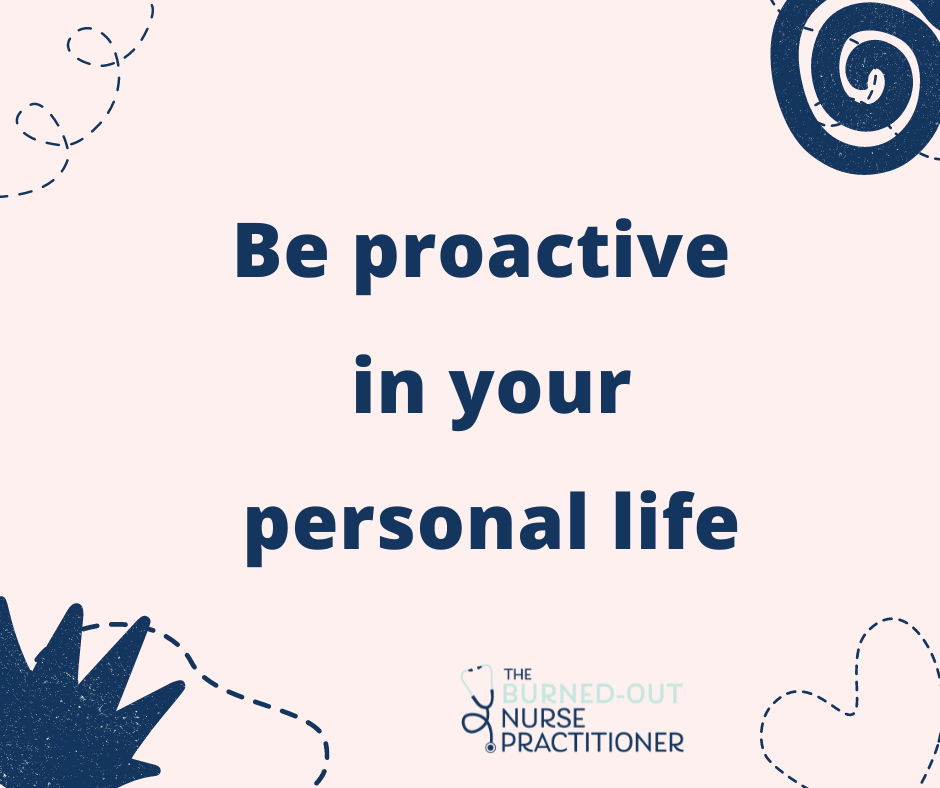 Be proactive in your personal life.