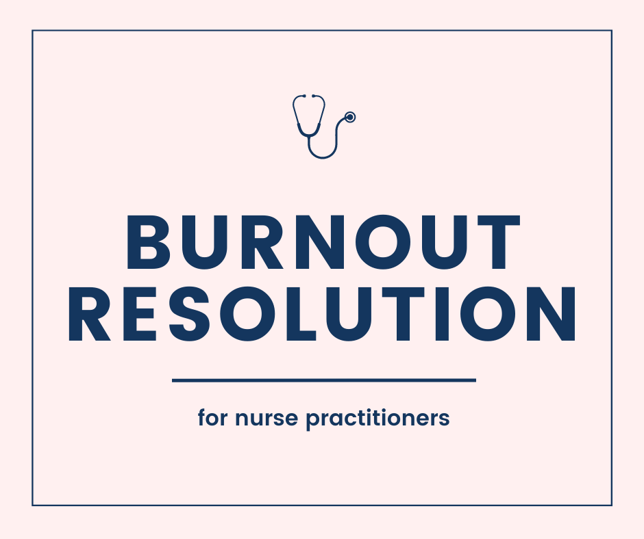 Burnout Resolution for nurse practitioners to create a better work-life balance and overcome nurse practitioner burnout.